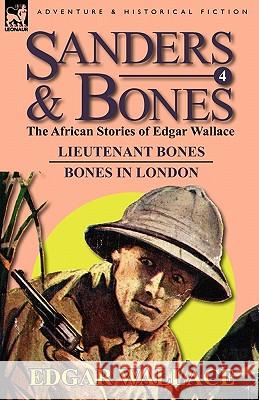 Sanders & Bones-The African Adventures: 4-Lieutenant Bones & Bones in London Wallace, Edgar 9780857064646