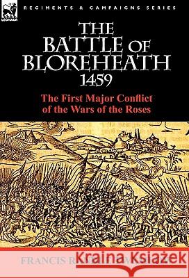 The Battle of Bloreheath 1459: the First Major Conflict of the Wars of the Roses Twemlow, Francis Randle 9780857064752 Leonaur Ltd