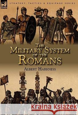 The Military System of the Romans Albert Harkness 9780857065032 Leonaur Ltd