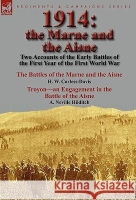 1914: the Marne and the Aisne-Two Accounts of the Early Battles of the First Year of the First World War: The Battles of the Carless-Davis, H. W. 9780857065414 Leonaur Ltd