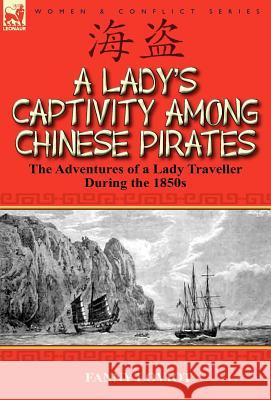 A Lady's Captivity Among Chinese Pirates: The Adventures of a Lady Traveller During the 1850s Fanny Loviot 9780857066558