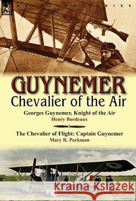 Guynemer: Chevalier of the Air Henry Bordeaux, Mary R Parkman 9780857067234