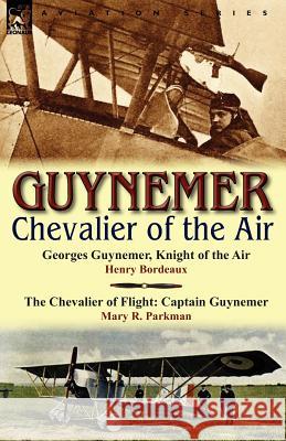 Guynemer: Chevalier of the Air Henry Bordeaux, Mary R Parkman 9780857067241