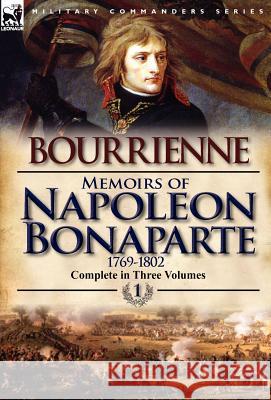 Memoirs of Napoleon Bonaparte: Volume 1-1769-1802 De Bourrienne, Louis Antonine Fauve 9780857068224 Leonaur Ltd