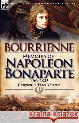 Memoirs of Napoleon Bonaparte: Volume 1-1769-1802 De Bourrienne, Louis Antonine Fauve 9780857068231 Leonaur Ltd