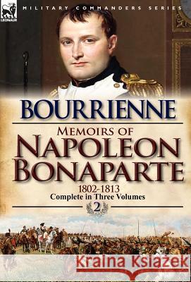 Memoirs of Napoleon Bonaparte: Volume 2-1802-1813 De Bourrienne, Louis Antonine Fauve 9780857068248 Leonaur Ltd