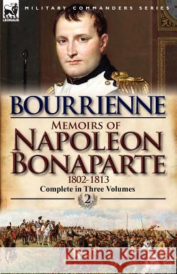 Memoirs of Napoleon Bonaparte: Volume 2-1802-1813 De Bourrienne, Louis Antonine Fauve 9780857068255 Leonaur Ltd