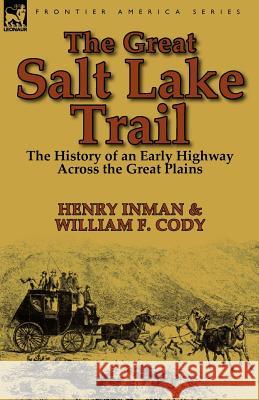 The Great Salt Lake Trail: the History of an Historic Highway Across the Great Plains Inman, Henry 9780857068811 Leonaur Ltd