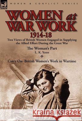 Women at War Work 1914-18: Two Views of British Women Engaged in Supplying the Allied Effort During the Great War L K Yates 9780857068927 Leonaur Ltd