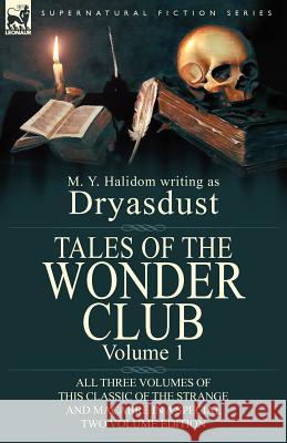 Tales of the Wonder Club: All Three Volumes of This Classic of the Strange and Macabre in a Special Two Volume Edition-Volume 1 Halidom, M. Y. 9780857068958 Leonaur Ltd