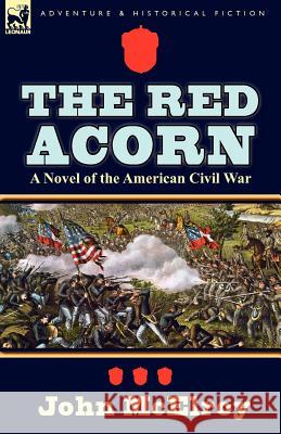 The Red Acorn: A Novel of the American Civil War John McElroy 9780857068996