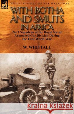 With Botha and Smuts in Africa: No 1 Squadron of the Royal Naval Armoured Car Division Whittall, W. 9780857069658 Leonaur Ltd