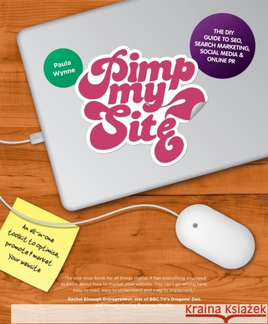Pimp My Site: The DIY Guide to Seo, Search Marketing, Social Media and Online PR Wynne, Paula 9780857082428