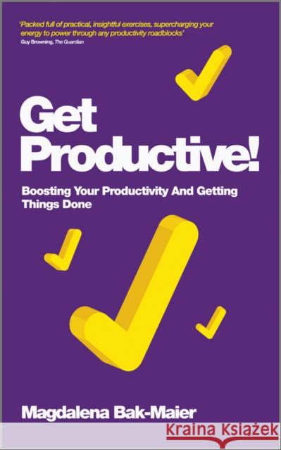 Get Productive!: Boosting Your Productivity and Getting Things Done Bak-Maier, Magdalena 9780857083463 0