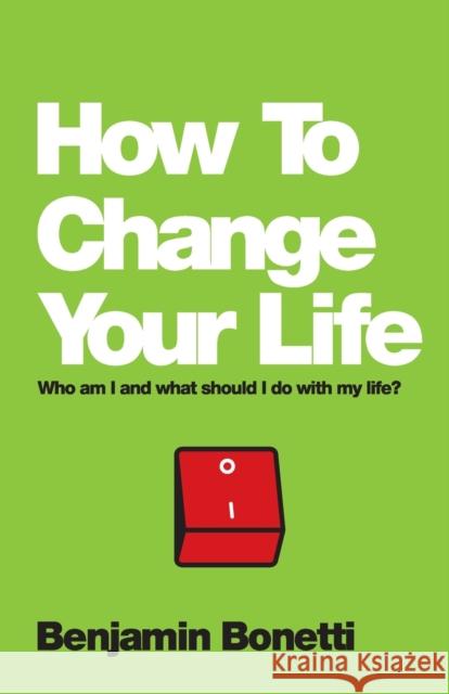 How To Change Your Life Bonetti, Benjamin 9780857084644