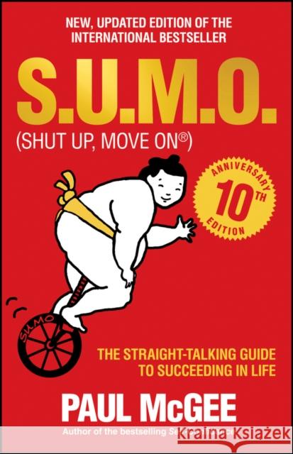 S.U.M.O (Shut Up, Move On): The Straight-Talking Guide to Succeeding in Life -- THE SUNDAY TIMES BESTSELLER Paul (Paul McGee Associates, UK) McGee 9780857086228 John Wiley and Sons Ltd