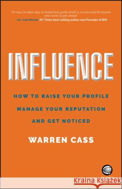 Influence: How to Raise Your Profile, Manage Your Reputation and Get Noticed Cass, Warren 9780857087157 Capstone