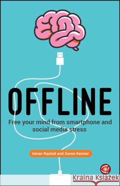 Offline: Free Your Mind from Smartphone and Social Media Stress Rashid, Imran 9780857087935