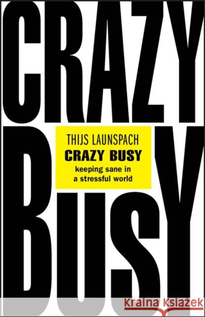 Crazy Busy: Keeping Sane in a Stressful World T Launspach 9780857089458 John Wiley and Sons Ltd