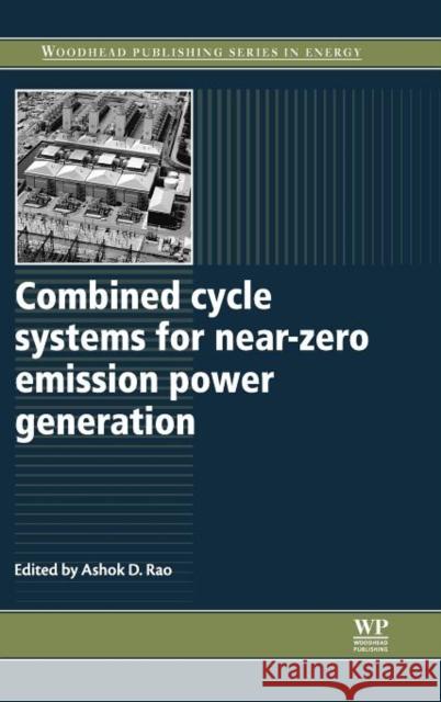 Combined Cycle Systems for Near-Zero Emission Power Generation Ashok Rao   9780857090133 Woodhead Publishing Ltd