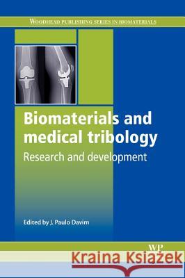 Biomaterials and Medical Tribology: Research and Development J. Paulo Davim 9780857090171 Woodhead Publishing