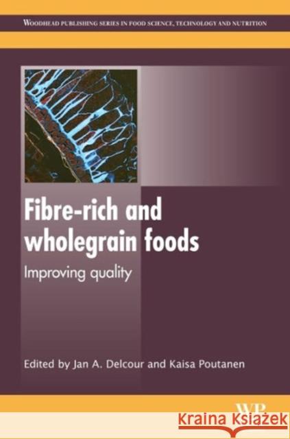 Fibre-Rich and Wholegrain Foods : Improving Quality Jan Delcour Kaisa Poutanen 9780857090386 Woodhead Publishing