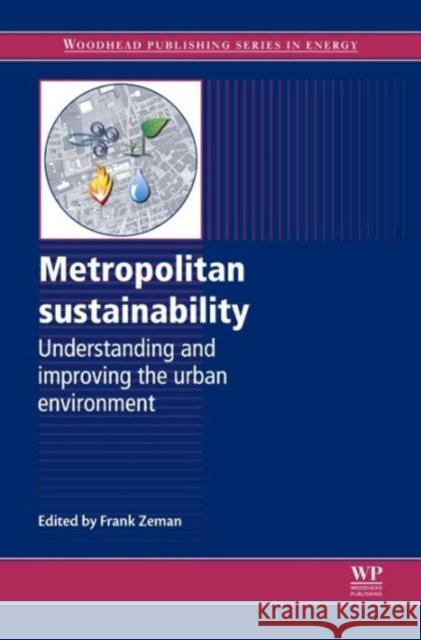 Metropolitan Sustainability : Understanding and Improving the Urban Environment Frank Zeman 9780857090461 Woodhead Publishing