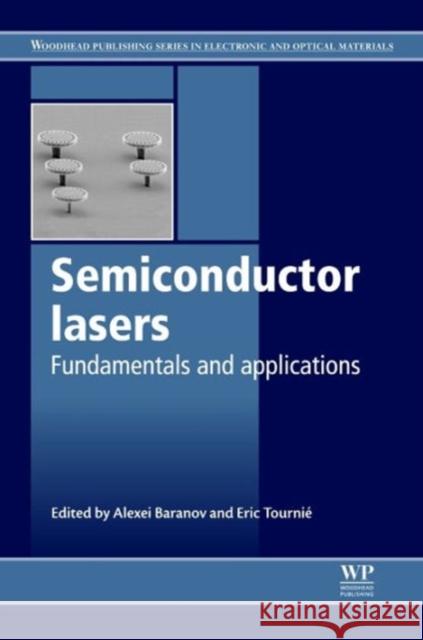 Semiconductor Lasers : Fundamentals and Applications Alexei Baranov Eric Tournie 9780857091215