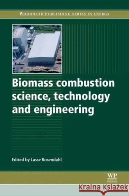Biomass Combustion Science, Technology and Engineering Lasse Rosendahl 9780857091314