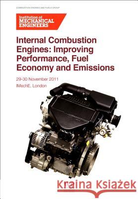 Internal Combustion Engines : Improving Performance, Fuel Economy and Emissions Institution of Mechanical Engineers   9780857092052 Woodhead Publishing Ltd