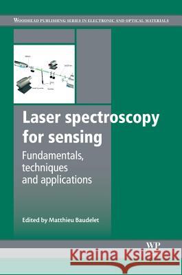 Laser Spectroscopy for Sensing: Fundamentals, Techniques and Applications Matthieu Baudelet 9780857092731 Woodhead Publishing