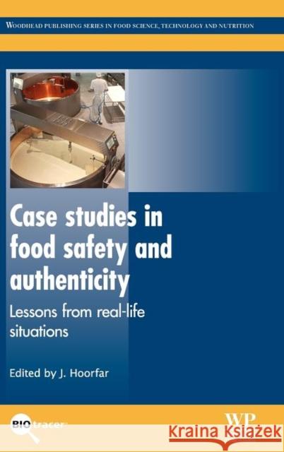 Case Studies in Food Safety and Authenticity : Lessons from Real-Life Situations Jeffrey Hoorfar 9780857094124 Woodhead Publishing