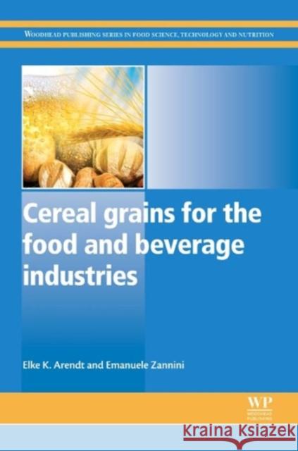 Cereal Grains for the Food and Beverage Industries Elke Arendt Emanuele Zannini 9780857094131 Woodhead Publishing