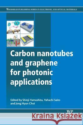 Carbon Nanotubes and Graphene for Photonic Applications Shinji Yamashita Yahachi Saito Jong Hyun Choi 9780857094179
