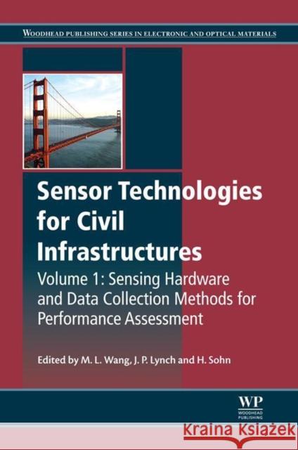 Sensor Technologies for Civil Infrastructures, Volume 1: Sensing Hardware and Data Collection Methods for Performance Assessment Ming L. Wang Jerome Lynch Hoon Sohn 9780857094322 Woodhead Publishing
