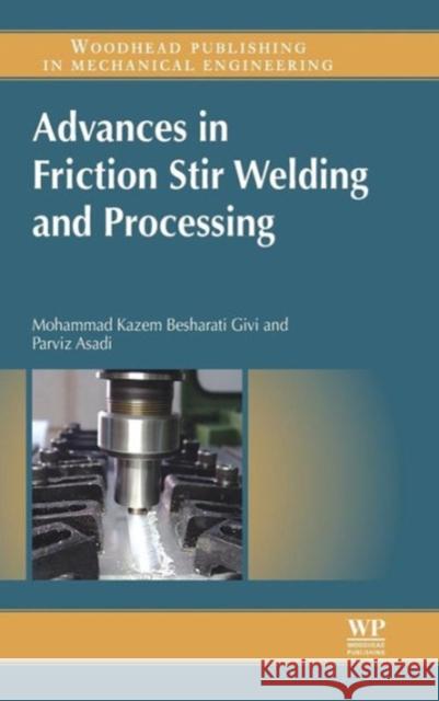 Advances in Friction-Stir Welding and Processing Mohammad-Kazem Besharati-Givi Parviz Asadi 9780857094544 Woodhead Publishing