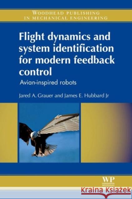 Flight Dynamics and System Identification for Modern Feedback Control : Avian-Inspired Robots Jared Grauer James Hubbard 9780857094667 Woodhead Publishing