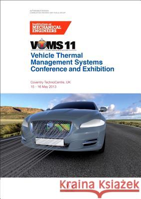 Vehicle Thermal Management Systems Conference Proceedings (VTMS11) : 15-16 May 2013, Coventry Technocentre, UK Institution of Mechanical Engineers (IME 9780857094728 Woodhead Publishing