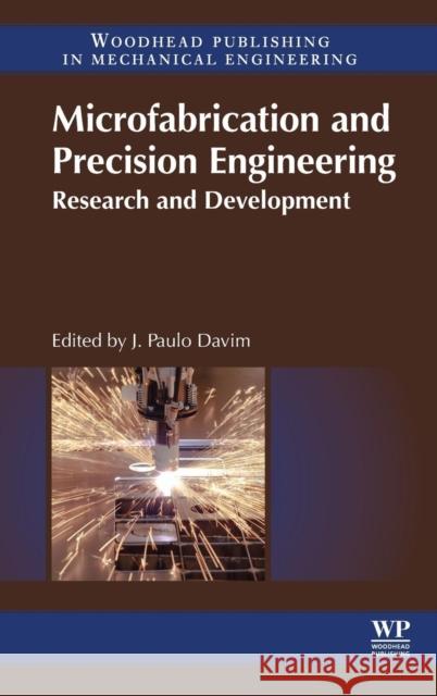 Microfabrication and Precision Engineering: Research and Development Paulo Davim, J. 9780857094858