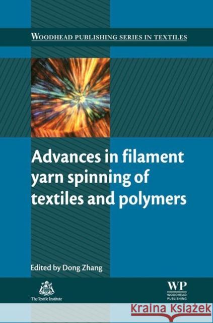 Advances in Filament Yarn Spinning of Textiles and Polymers Dong Zhang 9780857094995