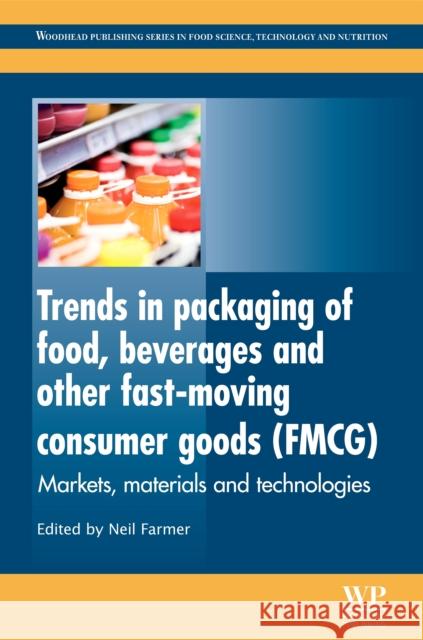Trends in Packaging of Food, Beverages and Other Fast-Moving Consumer Goods (FMCG) : Markets, Materials and Technologies Neil Farmer 9780857095039 0