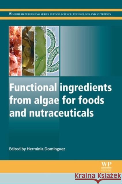 Functional Ingredients from Algae for Foods and Nutraceuticals Herminia Dominguez 9780857095121 Woodhead Publishing