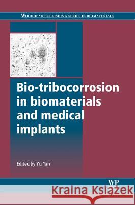 Bio-Tribocorrosion in Biomaterials and Medical Implants Yu Yan 9780857095404 Woodhead Publishing