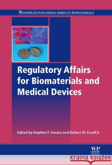 Regulatory Affairs for Biomaterials and Medical Devices Stephen Amato Bob Ezzell 9780857095428