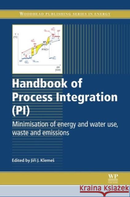 Handbook of Process Integration (PI) : Minimisation of Energy and Water Use, Waste and Emissions Jiri Klemes 9780857095930 Woodhead Publishing