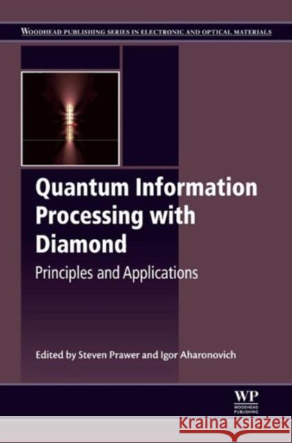 Quantum Information Processing with Diamond: Principles and Applications Prawer, Steven 9780857096562 Woodhead Publishing