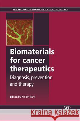 Biomaterials for Cancer Therapeutics: Diagnosis, Prevention and Therapy Kinam Park 9780857096647