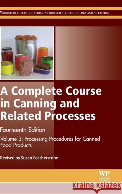 A Complete Course in Canning and Related Processes: Volume 3 Processing Procedures for Canned Food Products Featherstone, Susan   9780857096791