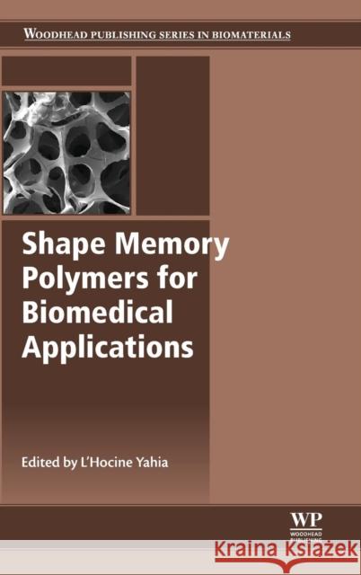 Shape Memory Polymers for Biomedical Applications Yahia, L   9780857096982 Elsevier Science