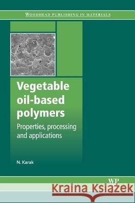 Vegetable Oil-Based Polymers: Properties, Processing and Applications Niranjan Karak 9780857097101 Woodhead Publishing